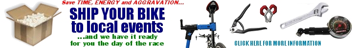 Ship your bike to local events. Click here for complete details.